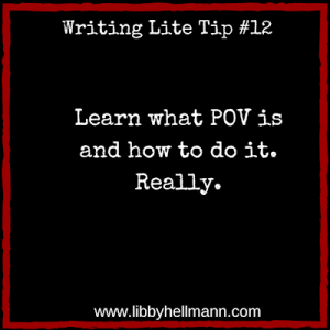 Writing Lite Tip 12: Learn what POV is and how to do it. Really.