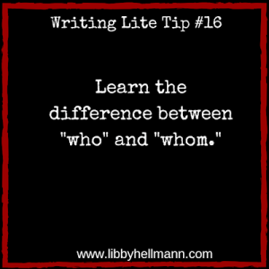 Writing Lite Tip 16: Learn the difference between "who" and "whom."