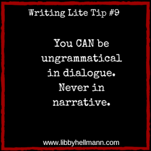 You CAN be ungrammatical in dialogue. Never in narrative.