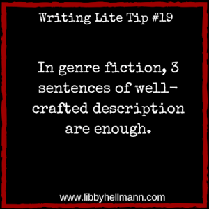 Writing Lite Tip 19: In genre fiction, 3 sentences of well-crafted description are enough.