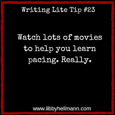 Writing Lite Tip 23: Watch lots of movies to help you learn pacing. Really.