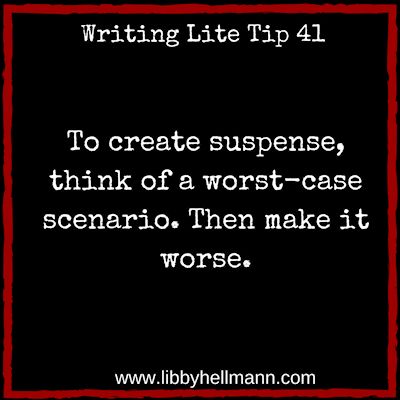 Writing Lite Tip 41: To create suspense, think of a worst-case scenario. Then make it worse.