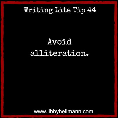 Writing Lite Tip 44: Avoid alliteration by Libby Hellmann