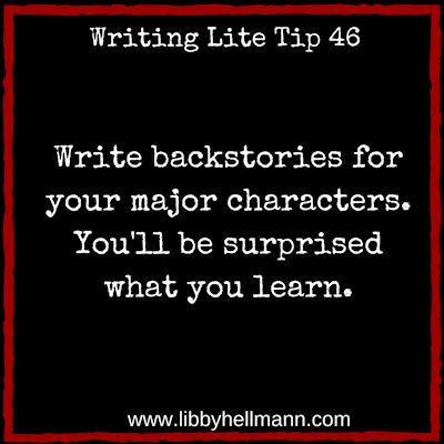 Writing Lite Tip 46: Write backstories for your major characters. You'll be surprised what you learn.